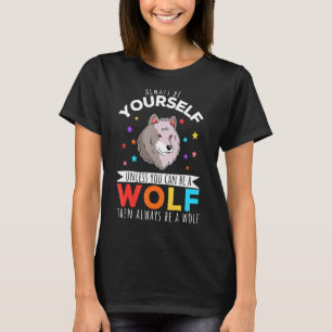 Be A Wolf   Wolf   Quote T-Shirt