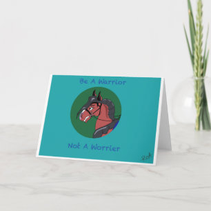 Be a Worrier Not a Worrier Horse Card