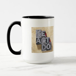 Be, Act , Do Mug