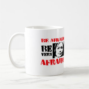 Be afraid Be Very Afraid - Anti Hillary png.png Coffee Mug