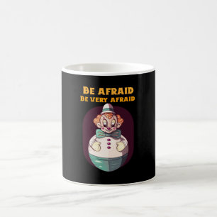 Be Afraid Be Very Afraid Evil Clown Design Coffee Mug