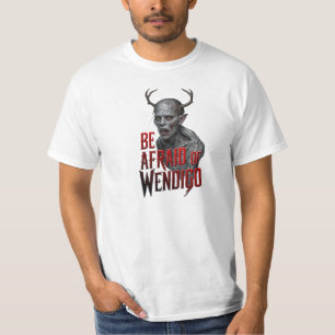 Be Afraid Of Wendigo T-Shirt