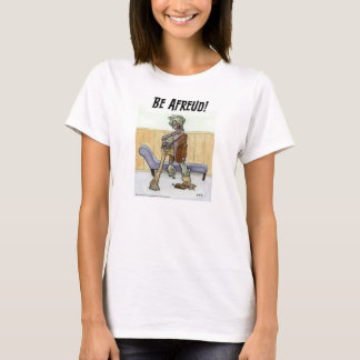 Be Afreud T-Shirt