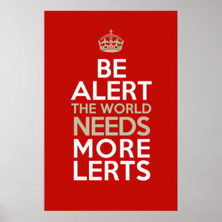 Be Alert! The world needs more lerts! Poster