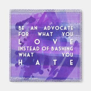 Be an advocate magnet