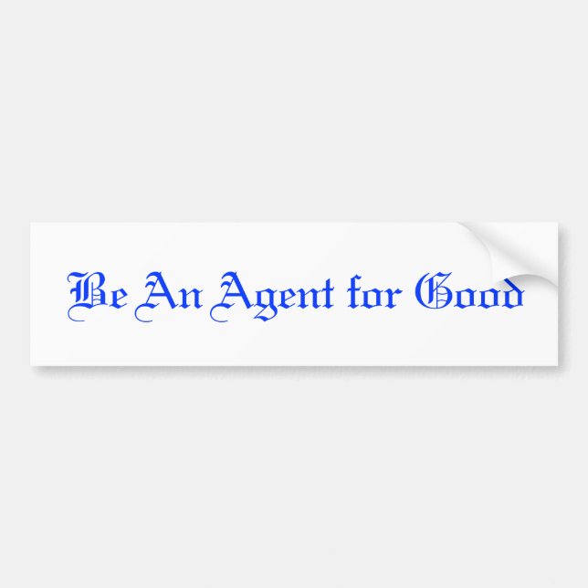 Be An Agent for Good Bumper Sticker (Front)