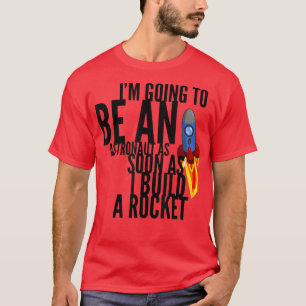 Be An Astronaut As Soon As I Build A Rocket T-Shir T-Shirt