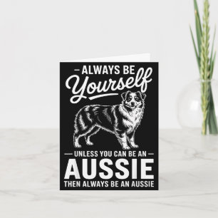 Be an aussie funny australian shepherd card