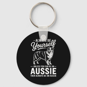 Be an aussie funny australian shepherd key ring