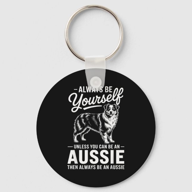 Be an aussie funny australian shepherd  key ring (Front)