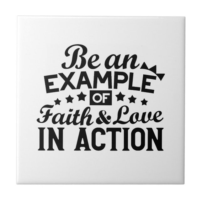 Be an Example of Faith and Love in Action Ceramic Tile (Front)
