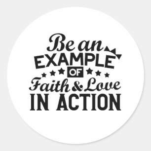 Be an Example of Faith and Love in Action Classic Round Sticker