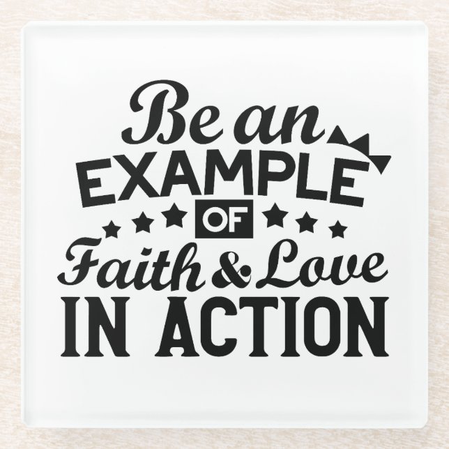 Be an Example of Faith and Love in Action Glass Coaster (Front)