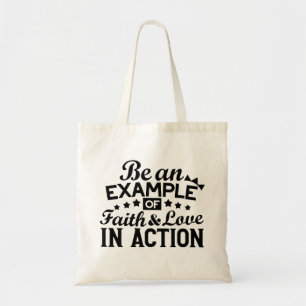 Be an Example of Faith and Love in Action Tote Bag