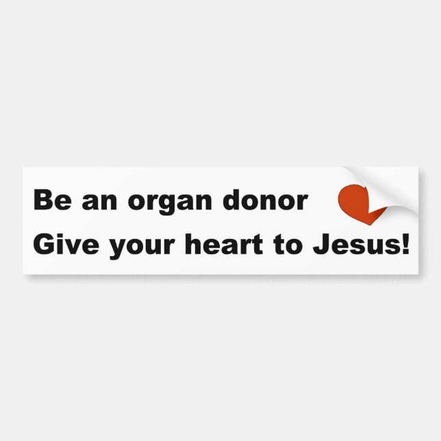 Be an organ donor, Give your heart to Jesus gift Bumper Sticker (Front)
