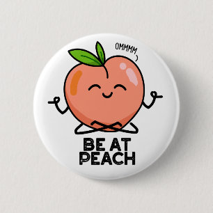 Be At Peach Funny Fruit Pun 6 Cm Round Badge