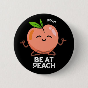 Be At Peach Funny Fruit Pun Dark BG 6 Cm Round Badge