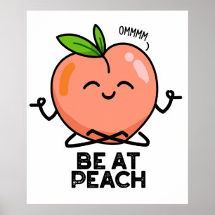 Be At Peach Funny Fruit Pun Poster