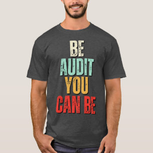 Be Audit You Can Be Be Audit You Can Be Funny Acco T-Shirt