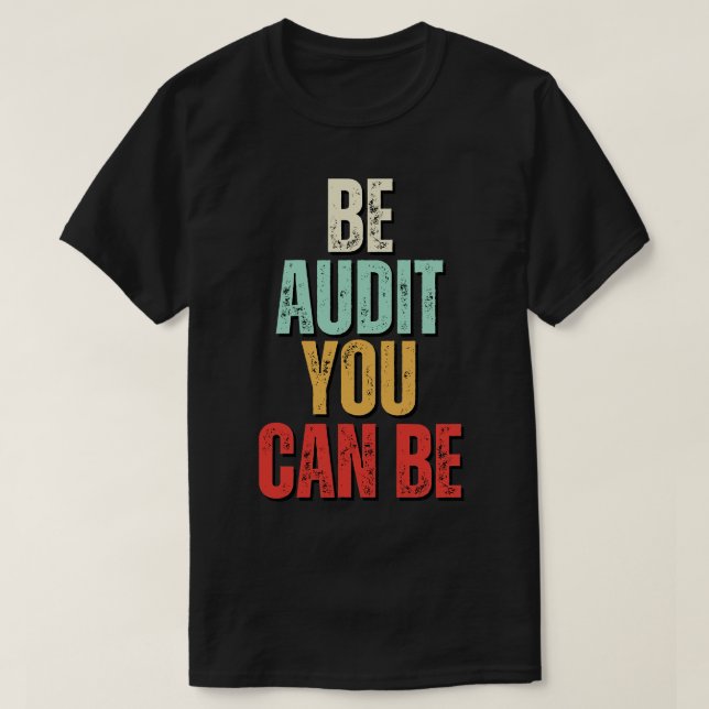 Be Audit You Can Be Be Audit You Can Be Funny Acco T-Shirt (Design Front)