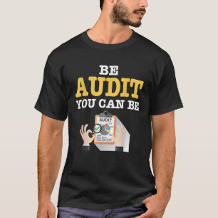 Be Audit You Can Be Funny Accounting T-Shirt
