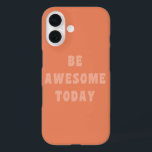 Be Awesome Inspirational Uplifting Saying in Blush iPhone 16 Case<br><div class="desc">Modern minimalist inspirational and motivational saying - Be Awesome Today in blush and terracotta.</div>
