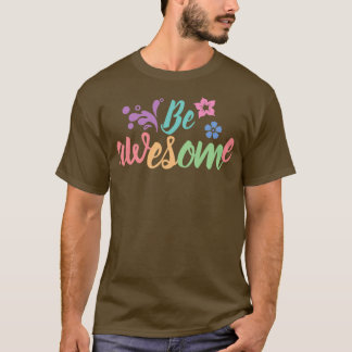 Be awesome motivational quote T-Shirt