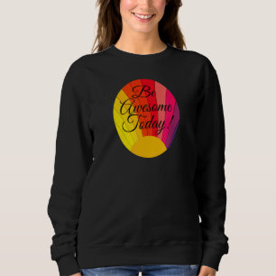 Be Awesome Motivational Rainbow Inspirational Sayi Sweatshirt