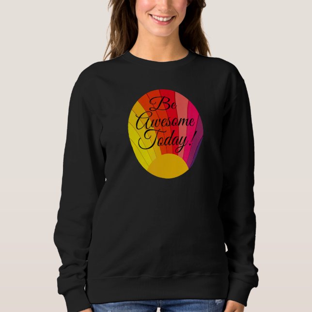 Be Awesome Motivational Rainbow Inspirational Sayi Sweatshirt (Front)