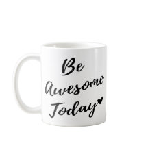 Be Awesome Today <3
