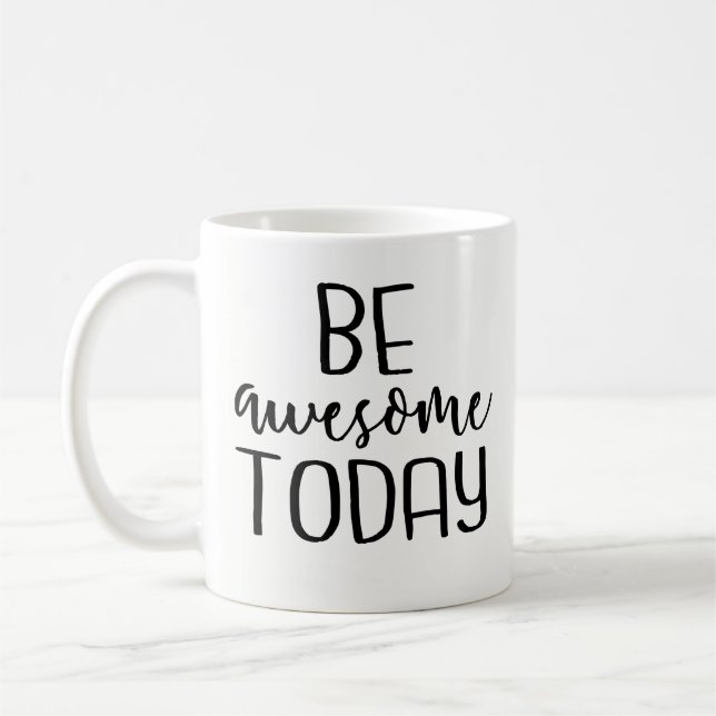 Be Awesome Today - Inspirational Coffee Mug, Funny Mug (Left)