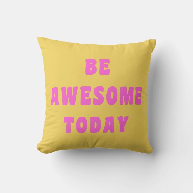 Be Awesome Today Inspirational Uplifting Saying Cushion (Front)