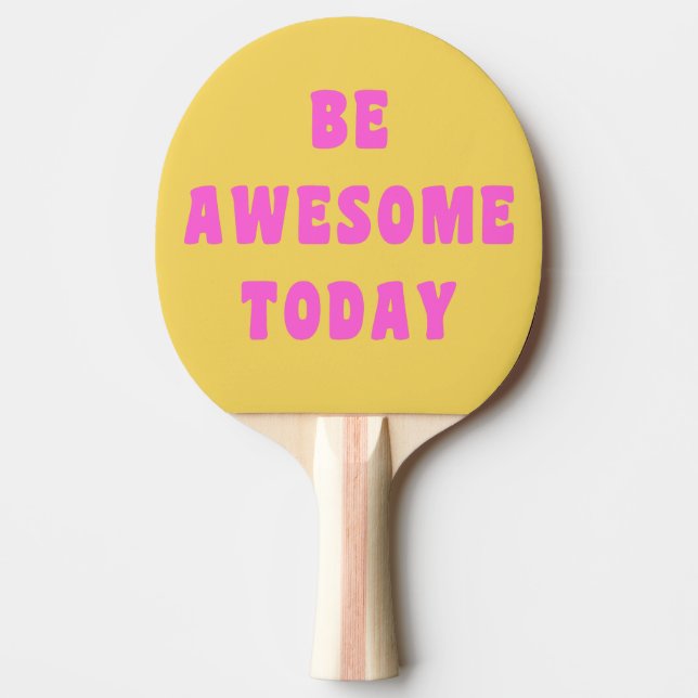 Be Awesome Today Inspirational Uplifting Saying Ping Pong Paddle (Front)