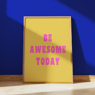 Be Awesome Today Inspirational Uplifting Saying Poster
