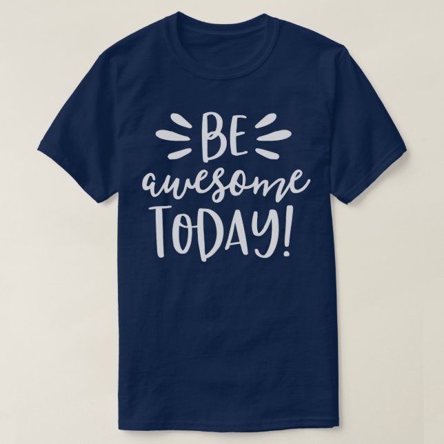Be Awesome Today  Motivational Positive Teacher Ki T-Shirt (Design Front)