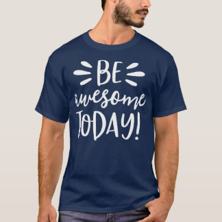 Be Awesome Today Motivational Positive Teacher Ki T-Shirt