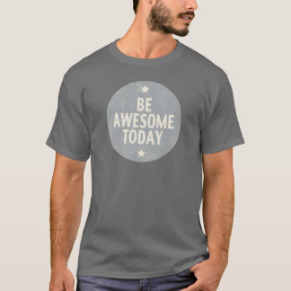 Be Awesome Today T-Shirt