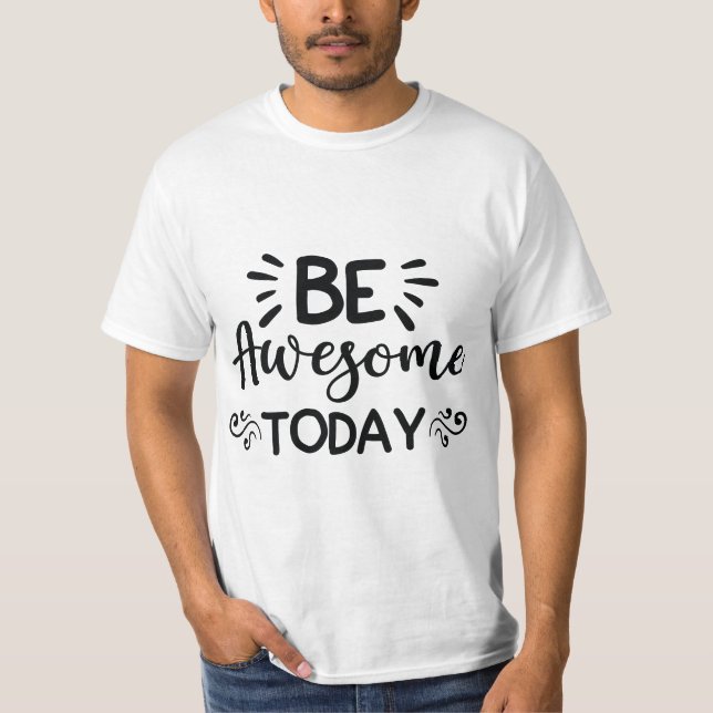 Be Awsome Today T-Shirt (Front)