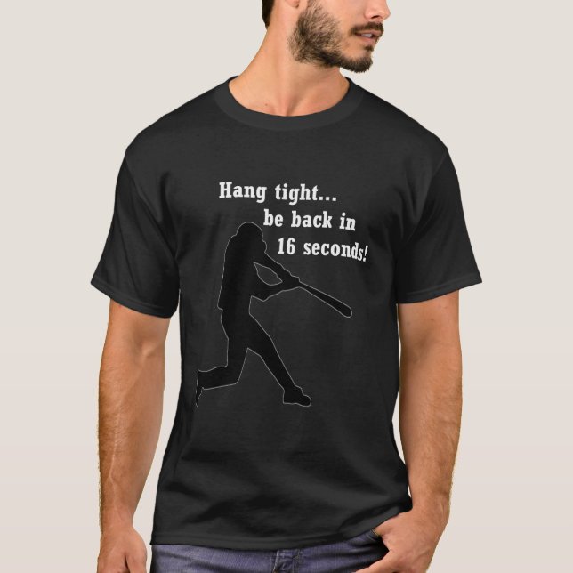 Be Back In 16 Seconds! Hard Hitter Fast Runner! Ba T-Shirt (Front)