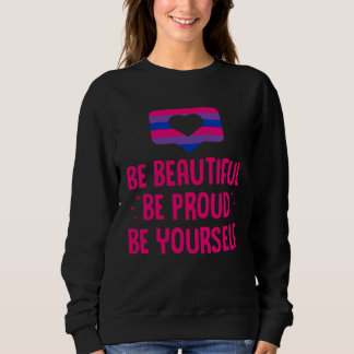 Be Beautiful Be Proud Be Yourself LGBTQ Bisexual P Sweatshirt