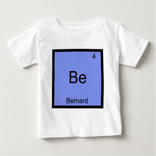 Be - Bernard Funny Element Chemistry Name Symbol T Baby T-Shirt