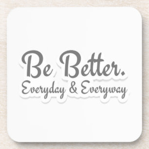 Be Better. Everyday & Everyway Coaster