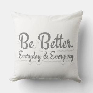 Be Better. Everyday & Everyway Cushion
