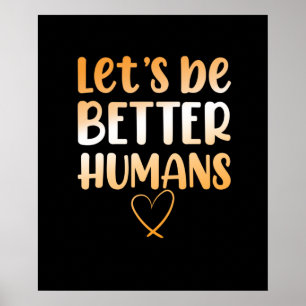 Be Better Humans Anti Bullying Kindness Orange Poster