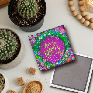 “Be Better Humans” Inspirivity  Magnet