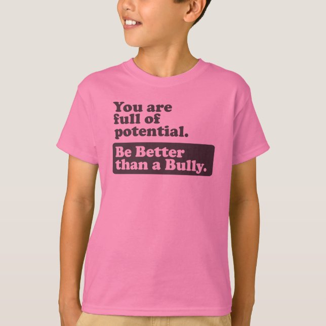 Be Better than a Bully - You are full of potential T-Shirt (Front)