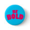 Be Bold
