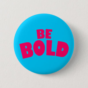 Be Bold 6 Cm Round Badge