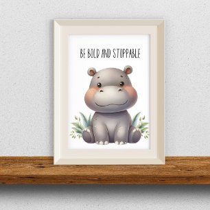 Be Bold and Unstoppable - Baby Hippo Nursery Wall  Poster