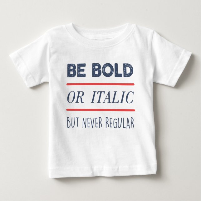 Be Bold Baby T-Shirt (Front)